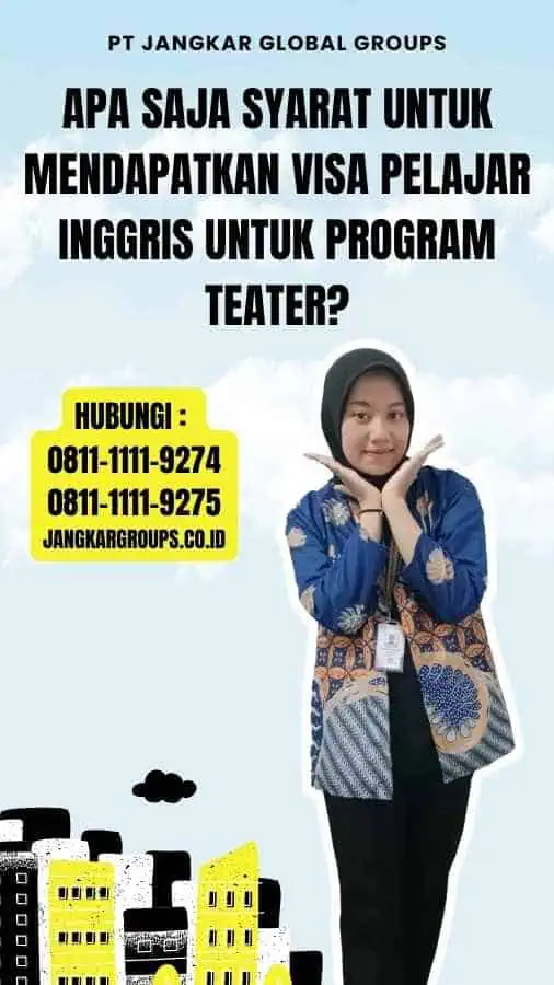 Apa Saja Syarat untuk Mendapatkan Visa Pelajar Inggris untuk Program Teater