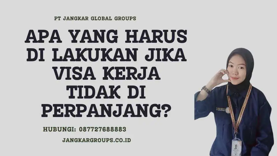 Apa Yang Harus Di lakukan Jika Visa Kerja Tidak Di perpanjang