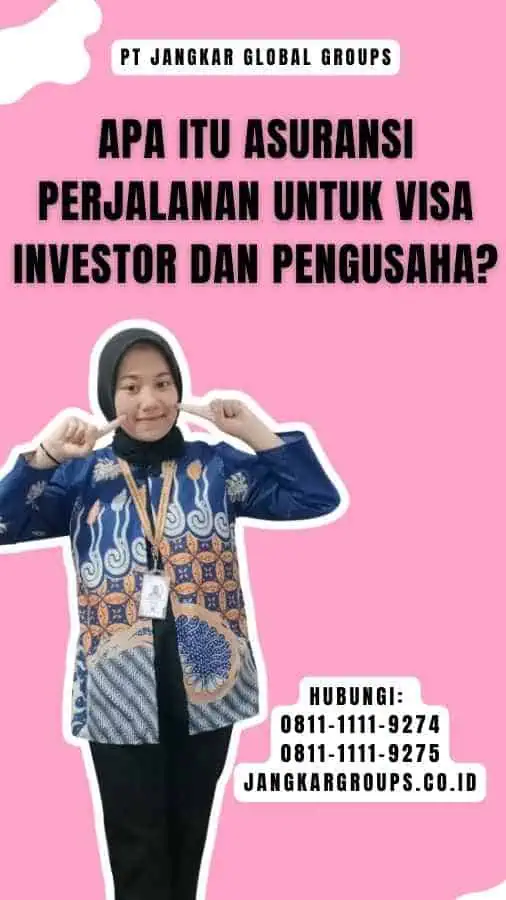 Apa itu Asuransi Perjalanan untuk Visa Investor dan Pengusaha