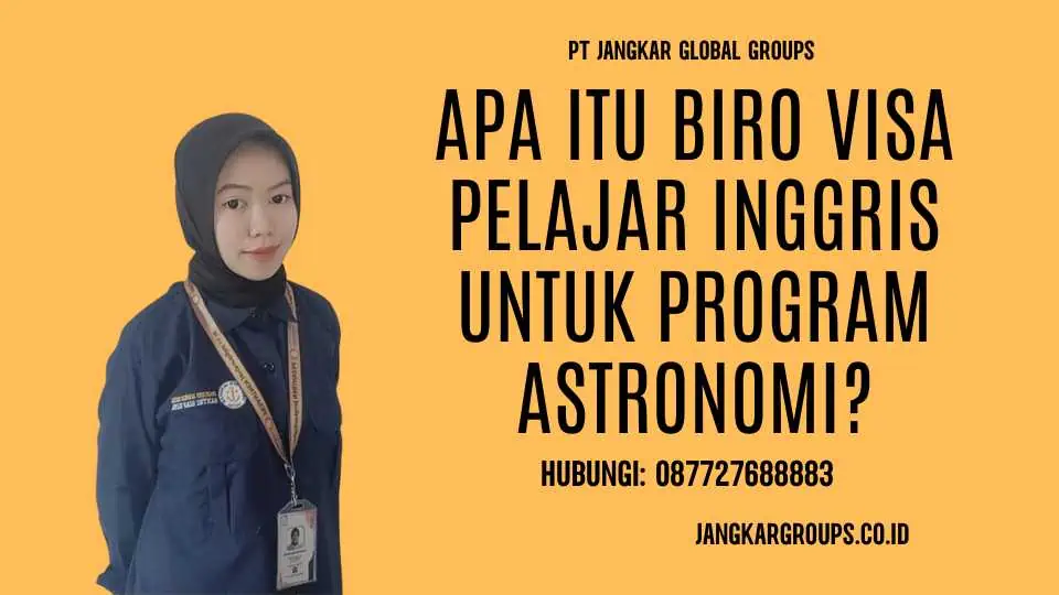 Apa itu Biro Visa Pelajar Inggris Untuk Program Astronomi