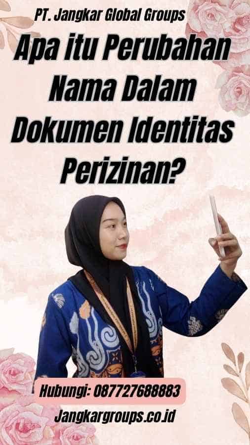 Apa itu Perubahan Nama Dalam Dokumen Identitas Perizinan?