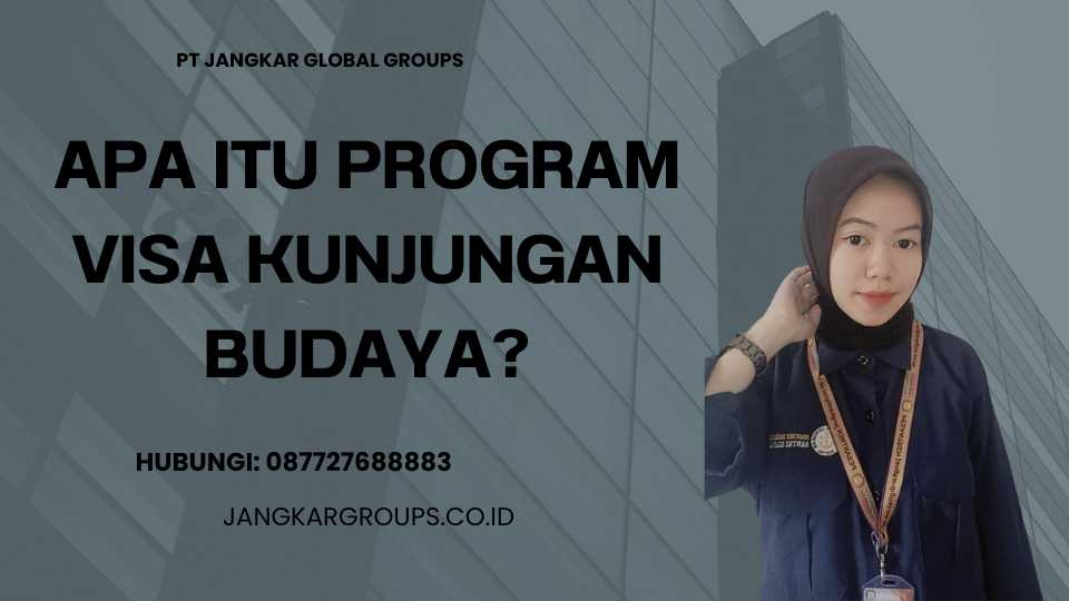 Apa itu Program Visa Kunjungan Budaya