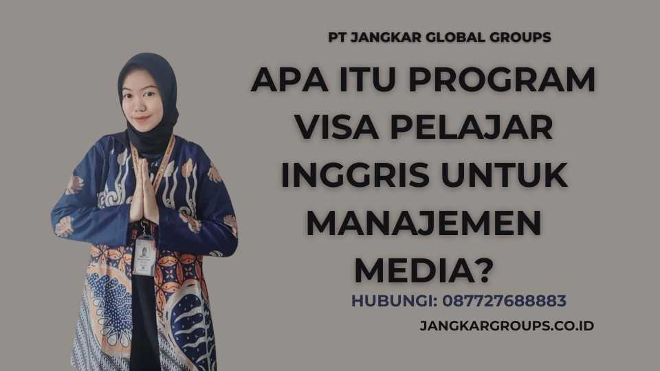 Apa itu Program Visa Pelajar Inggris Untuk Manajemen Media