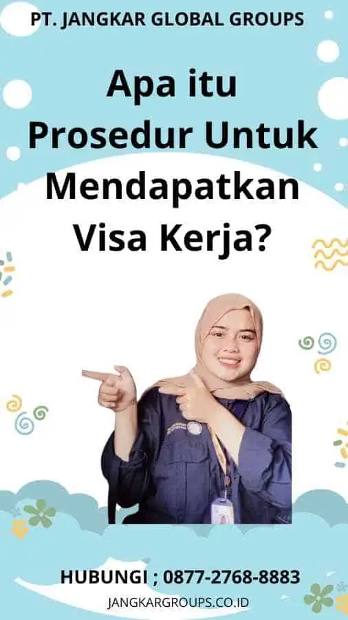 Apa itu Prosedur Untuk Mendapatkan Visa Kerja