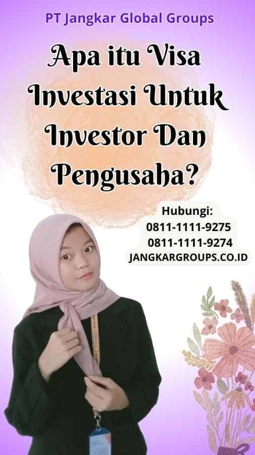 Apa itu Visa Investasi Untuk Investor Dan Pengusaha