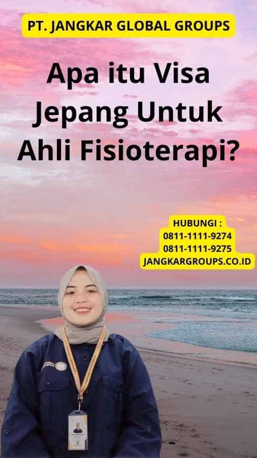 Apa itu Visa Jepang Untuk Ahli Fisioterapi?