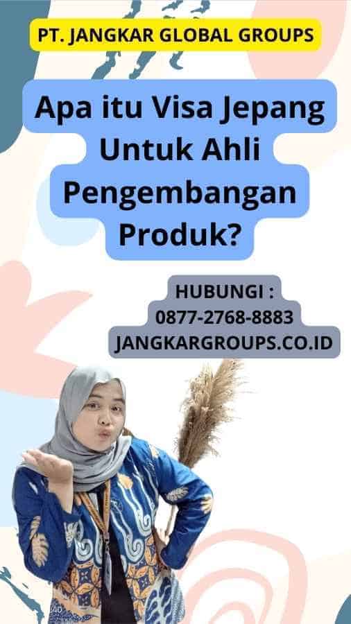 Apa itu Visa Jepang Untuk Ahli Pengembangan Produk?