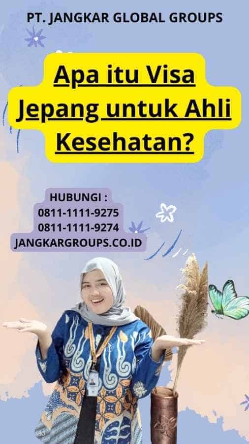 Apa itu Visa Jepang untuk Ahli Kesehatan?