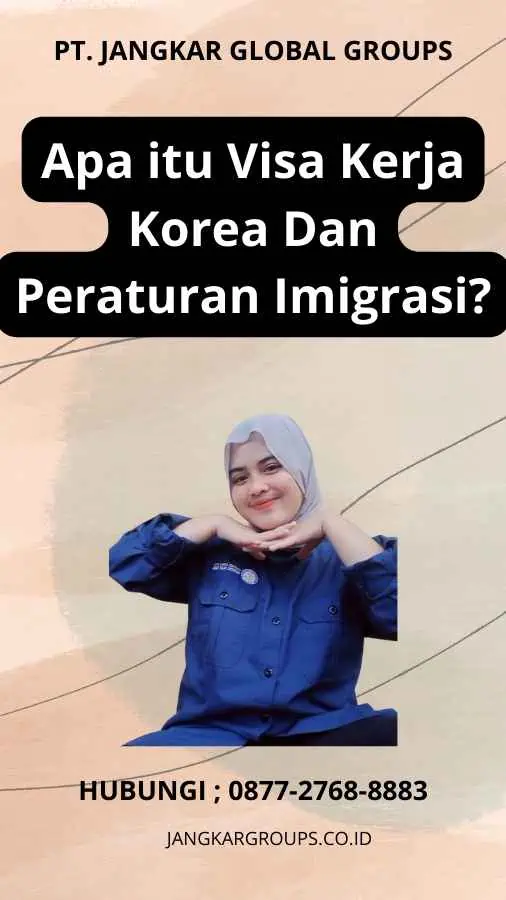 Apa itu Visa Kerja Korea Dan Peraturan Imigrasi