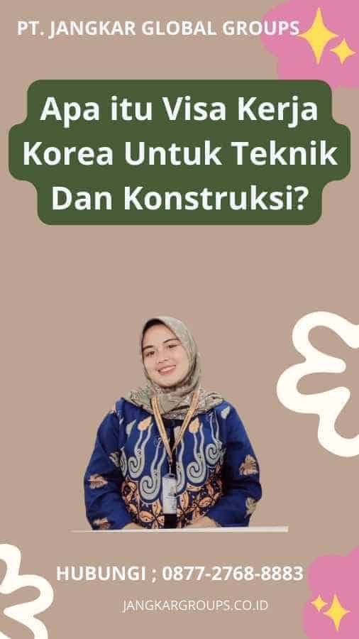 Apa itu Visa Kerja Korea Untuk Teknik Dan Konstruksi