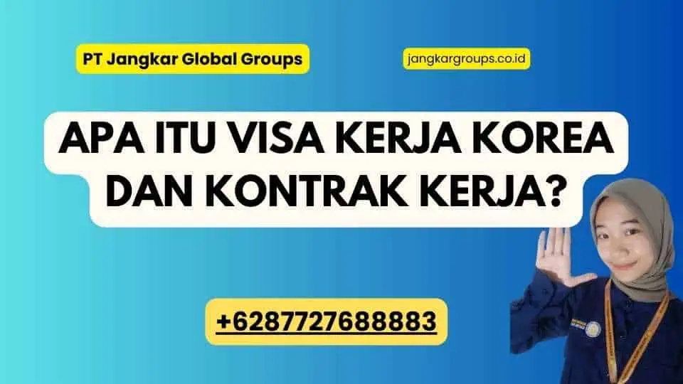 Apa itu Visa Kerja Korea dan Kontrak Kerja?