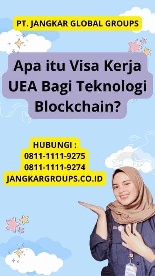 Apa itu Visa Kerja UEA Bagi Teknologi Blockchain?