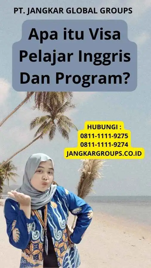 Apa itu Visa Pelajar Inggris Dan Program?