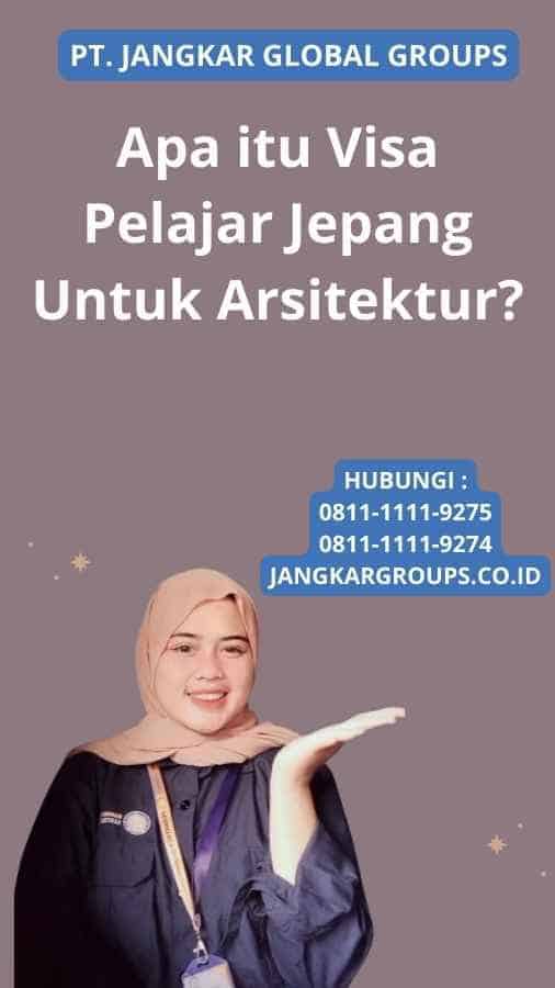 Apa itu Visa Pelajar Jepang Untuk Arsitektur?