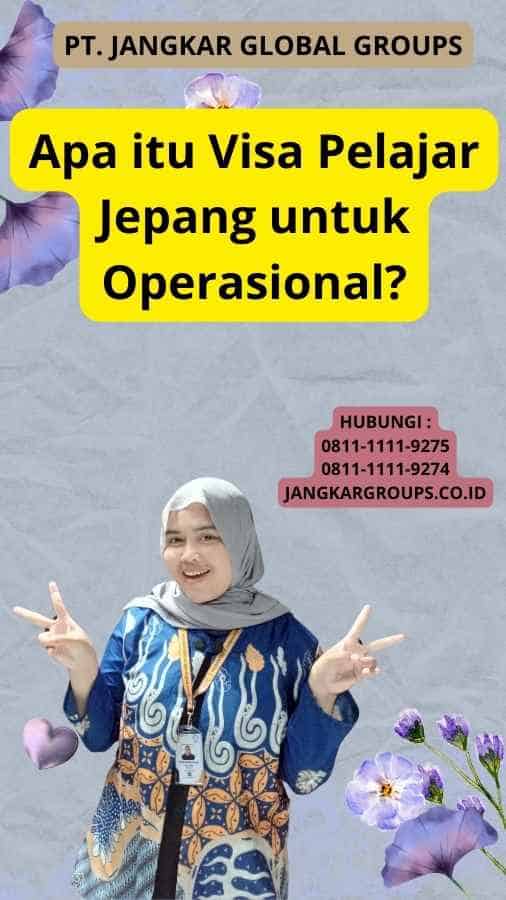 Apa itu Visa Pelajar Jepang untuk Operasional?