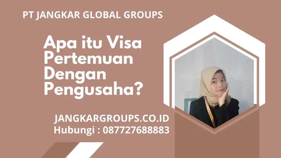 Apa itu Visa Pertemuan Dengan Pengusaha