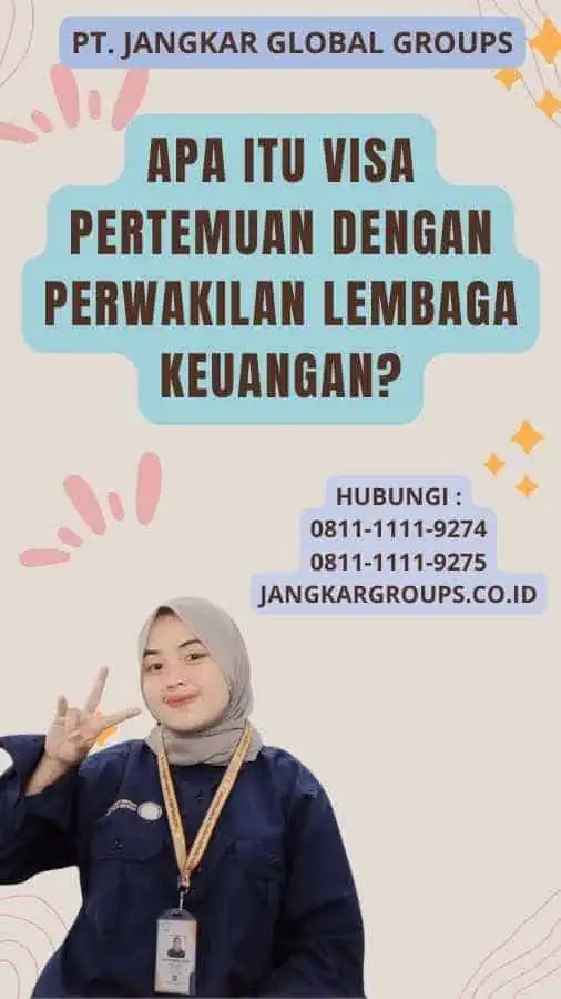 Apa itu Visa Pertemuan dengan Perwakilan Lembaga Keuangan?