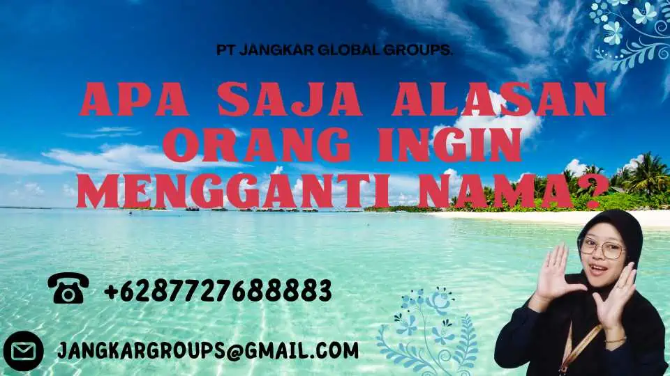 Apa saja alasan orang ingin mengganti nama?, Informasi Terkini Tentang Pengurusan Ganti Nama