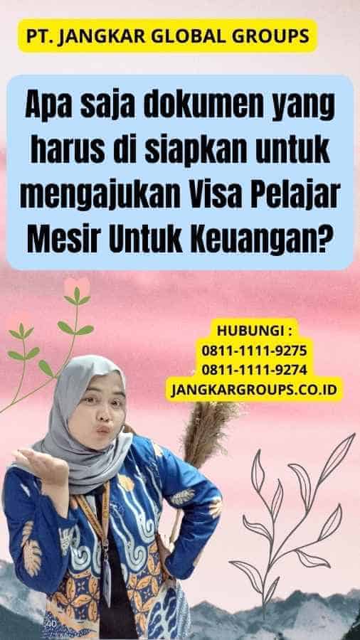 Apa saja dokumen yang harus di siapkan untuk mengajukan Visa Pelajar Mesir Untuk Keuangan?