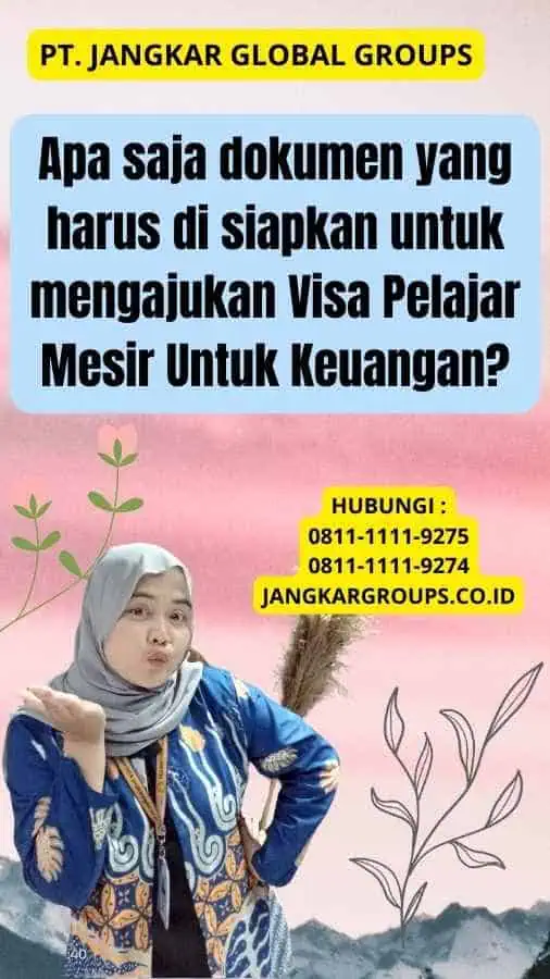 Apa saja dokumen yang harus di siapkan untuk mengajukan Visa Pelajar Mesir Untuk Keuangan?