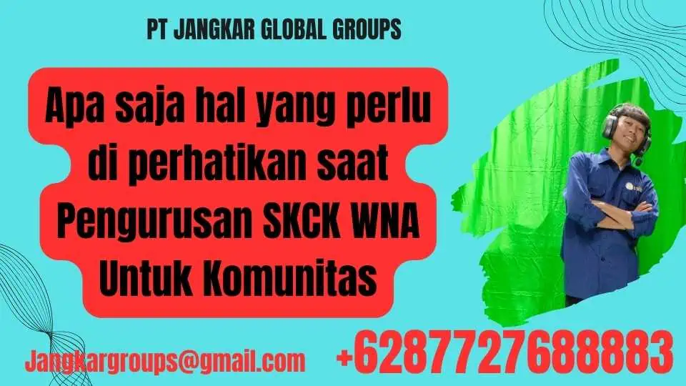 Apa saja hal yang perlu di perhatikan saat Pengurusan SKCK WNA Untuk Komunitas