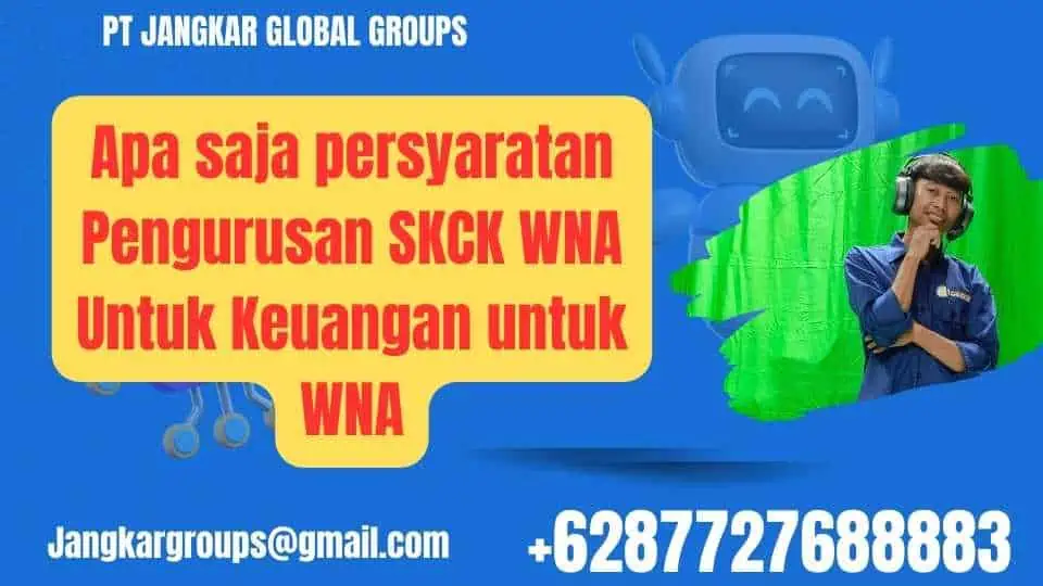 Apa saja persyaratan Pengurusan SKCK WNA Untuk Keuangan untuk WNA