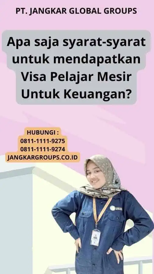 Apa saja syarat-syarat untuk mendapatkan Visa Pelajar Mesir Untuk Keuangan?