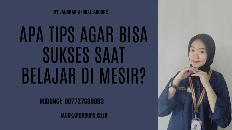 Apa tips agar bisa sukses saat belajar di Mesir - biro visa pelajar