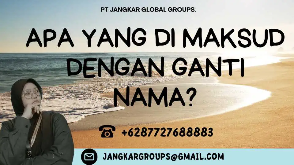 Apa yang Di maksud dengan Ganti Nama?, Panduan Praktis Pengurusan Ganti Nama