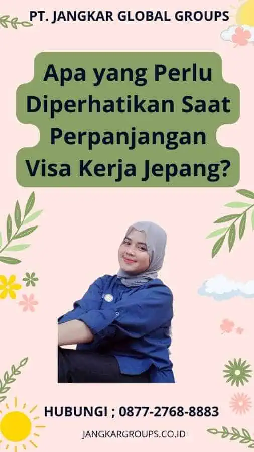 Apa yang Perlu Diperhatikan Saat Perpanjangan Visa Kerja Jepang