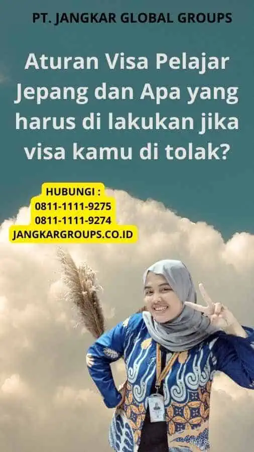 Aturan Visa Pelajar Jepang dan Apa yang harus di lakukan jika visa kamu di tolak?