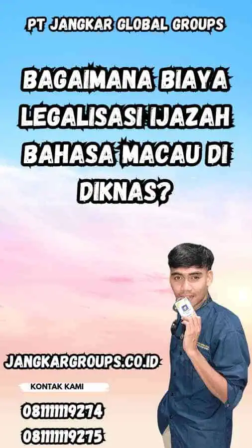 Bagaimana Biaya Legalisasi Ijazah Bahasa Macau di Di knas?