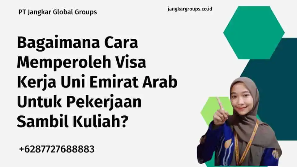 Bagaimana Cara Memperoleh Visa Kerja Uni Emirat Arab Untuk Pekerjaan Sambil Kuliah