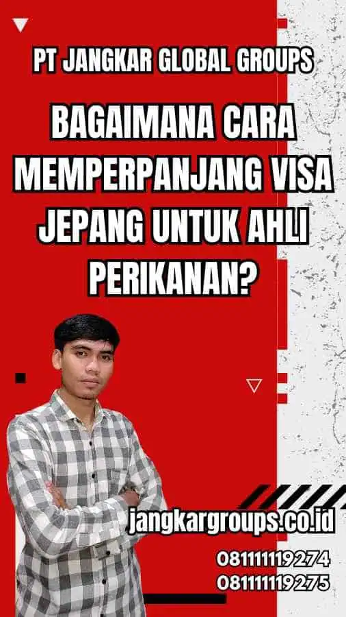 Bagaimana Cara Memperpanjang Visa Jepang Untuk Ahli Perikanan?