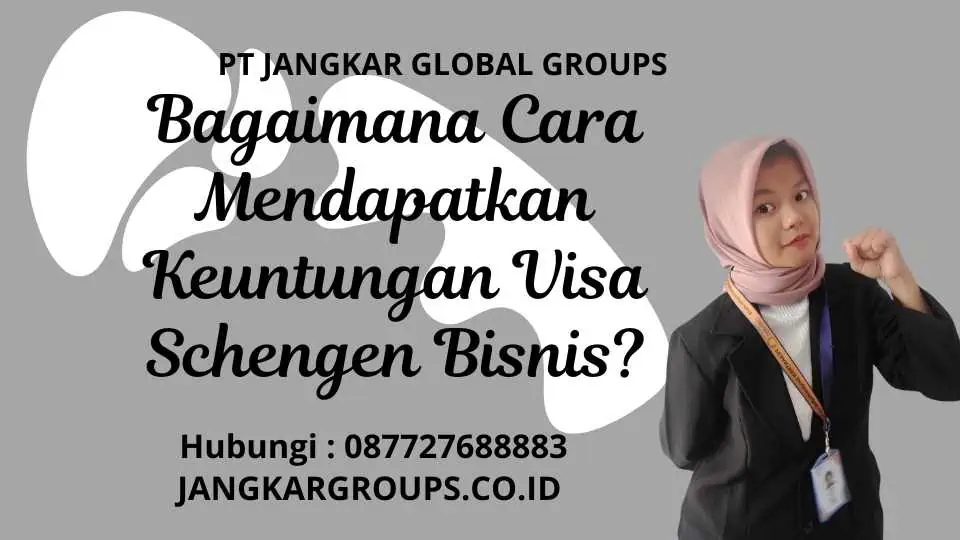 Bagaimana Cara Mendapatkan Keuntungan Visa Schengen Bisnis