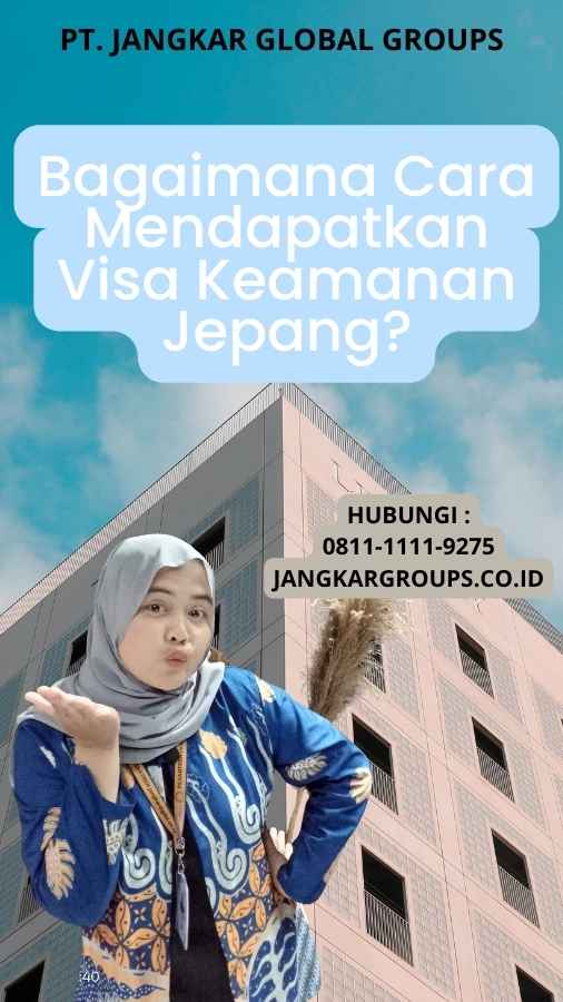 Bagaimana Cara Mendapatkan Visa Keamanan Jepang?