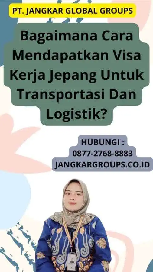 Bagaimana Cara Mendapatkan Visa Kerja Jepang Untuk Transportasi Dan Logistik