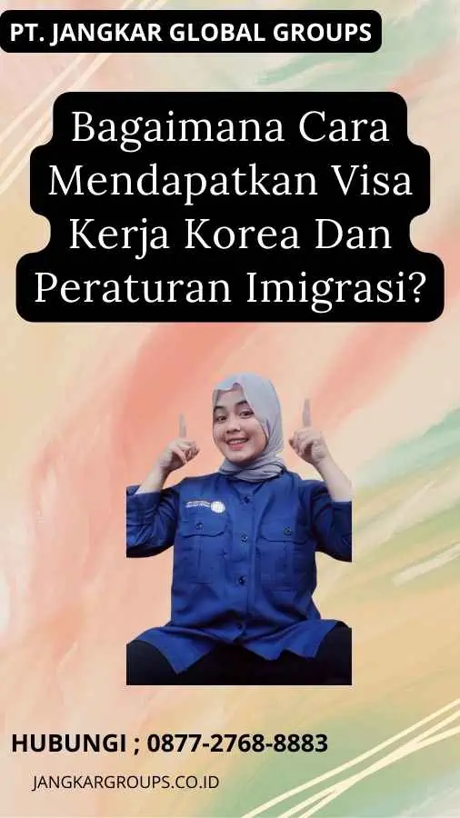 Bagaimana Cara Mendapatkan Visa Kerja Korea Dan Peraturan Imigrasi