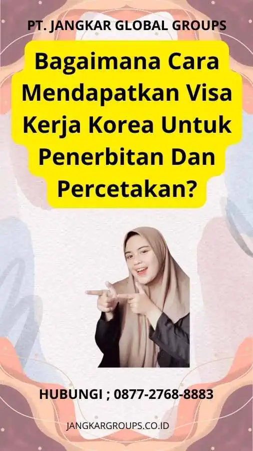 Bagaimana Cara Mendapatkan Visa Kerja Korea Untuk Penerbitan Dan Percetakan