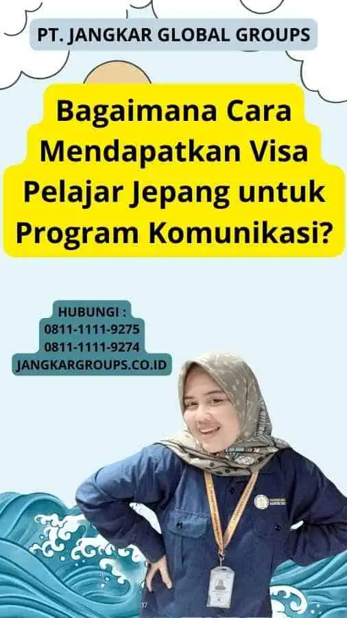 Bagaimana Cara Mendapatkan Visa Pelajar Jepang untuk Program Komunikasi?