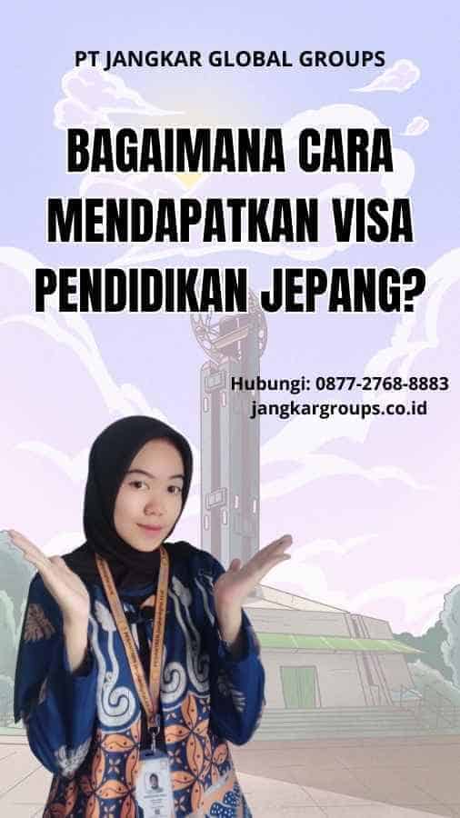 Bagaimana Cara Mendapatkan Visa Pendidikan Jepang?