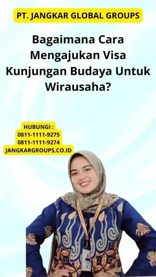 Bagaimana Cara Mengajukan Visa Kunjungan Budaya Untuk Wirausaha?