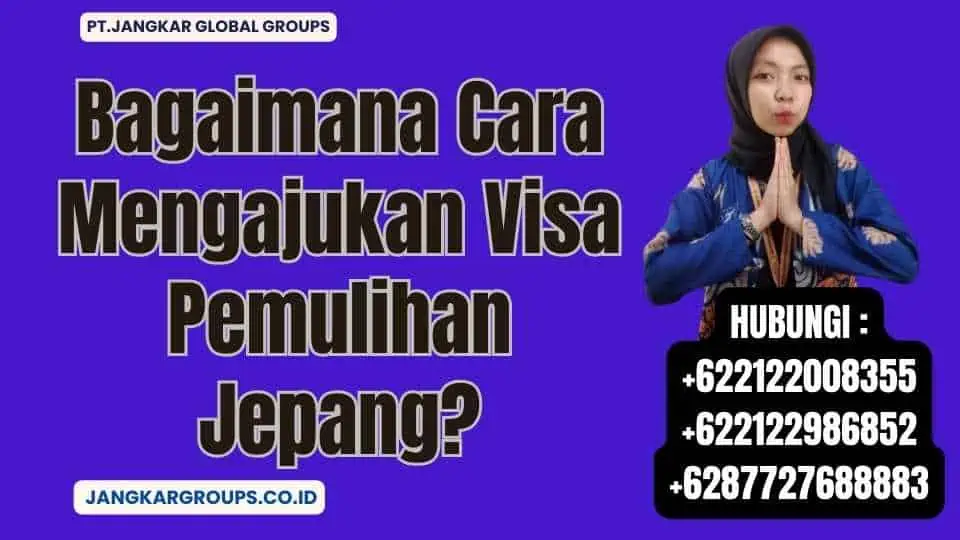 Bagaimana Cara Mengajukan Visa Pemulihan Jepang