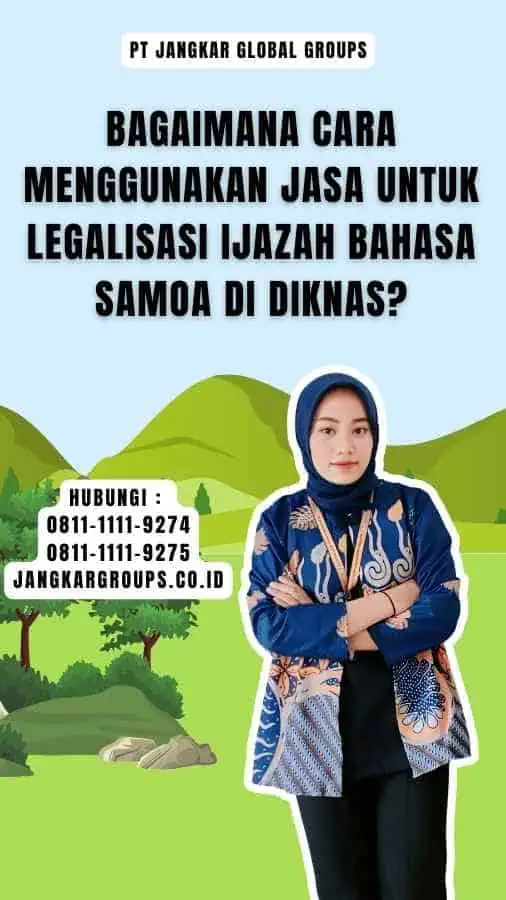 Bagaimana Cara Menggunakan Jasa untuk Legalisasi Ijazah Bahasa Samoa Di Diknas