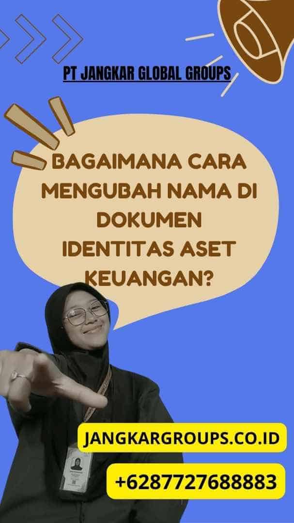 Bagaimana Cara Mengubah Nama di Dokumen Identitas Aset Keuangan?