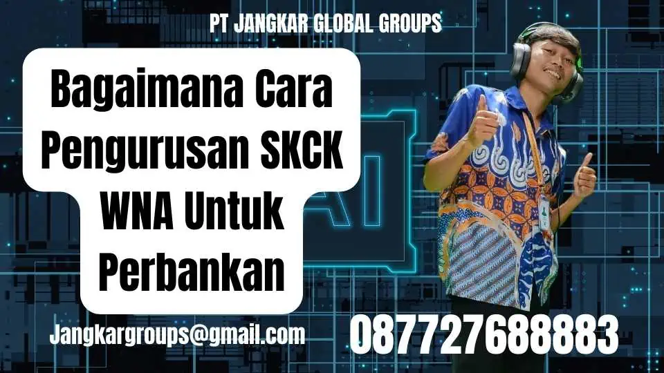 Bagaimana Cara Pengurusan SKCK WNA Untuk Perbankan