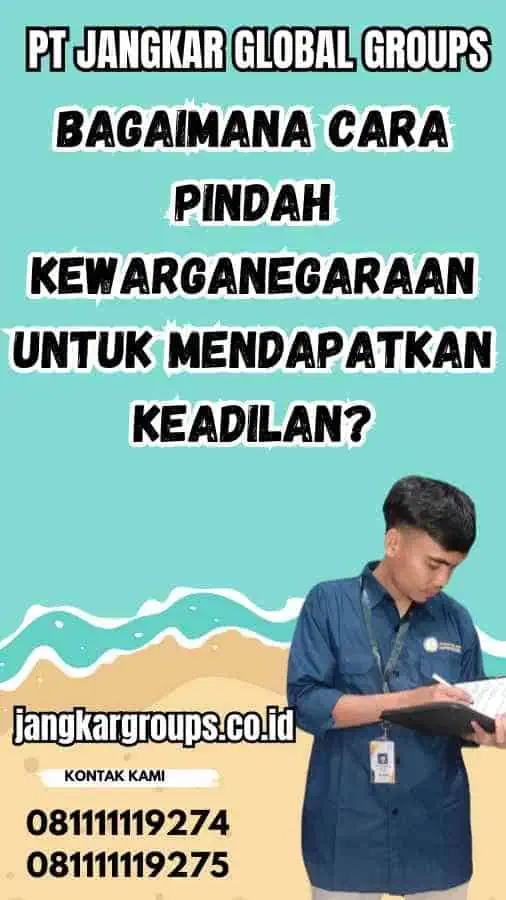 Bagaimana Cara Pindah Kewarganegaraan untuk Mendapatkan Keadilan?