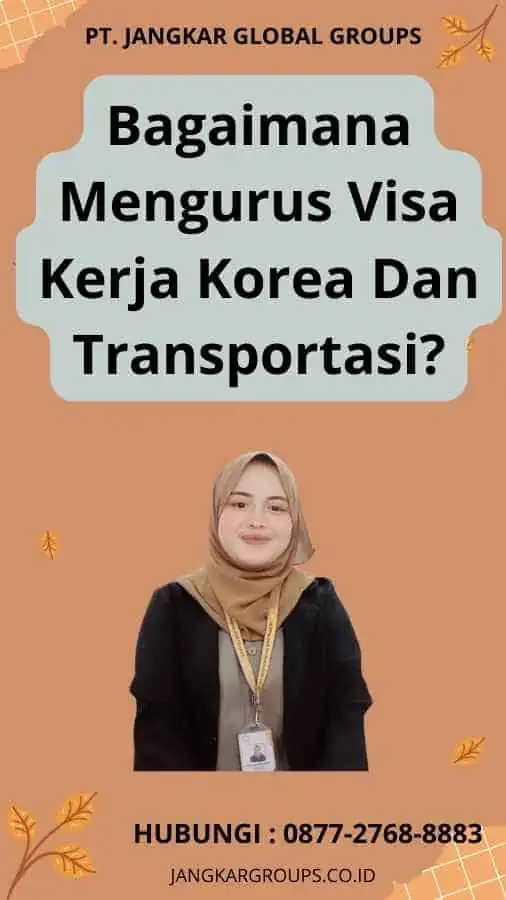 Bagaimana Mengurus Visa Kerja Korea Dan Transportasi