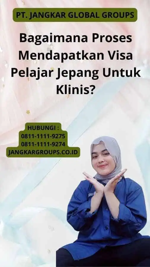 Bagaimana Proses Mendapatkan Visa Pelajar Jepang Untuk Klinis?