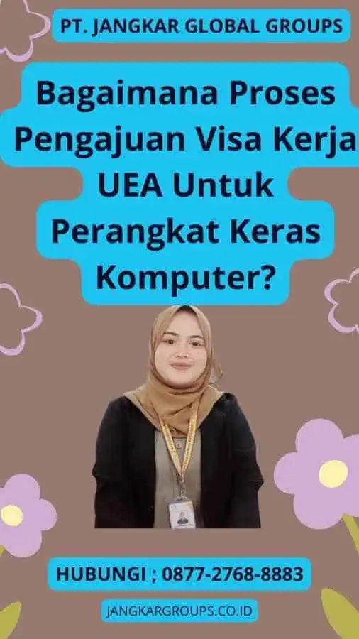 Bagaimana Proses Pengajuan Visa Kerja UEA Untuk Perangkat Keras Komputer